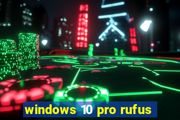 windows 10 pro rufus